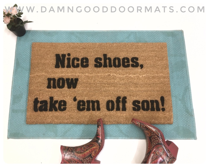 nice shioes now take them off son doormat