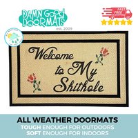 all weather Welcome to MY SHITHOLE damn good doormat