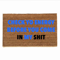 check yo energy before you come in my shit doormat