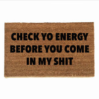 check yo energy before you come in my shit doormat