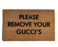 Please remove your GUCCIS shoes off outdoor coir DOORMAT