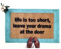 Life is too short, leave your drama at the door mantra doormat