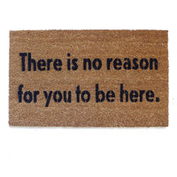 There is no reason for you to be here, funny, go away doormat