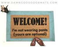 Welcome I'm not wearing PANTS, yours are optional doormat