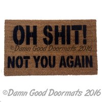 Oh Shit! Not you again- funny rude Novelty doormat