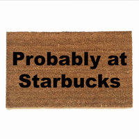 Probably at Starbucks funny rude damn good doormat