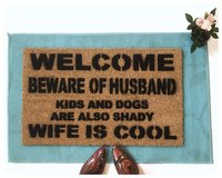 Welcome beware of HUSBAND, WIFE is cool rude, funny doormat!
