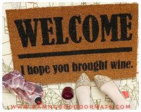 WELCOME! I hope you brought wine. beer, tacos,cake,weed,patron,vodka