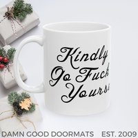 Kindly Go Fuck Yourself Mug | Ceramic Coffee Cup, 11oz 15oz