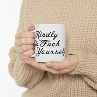 Kindly Go Fuck Yourself Mug | Ceramic Coffee Cup, 11oz 15oz