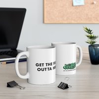 Get the fuck outta here Mug | Ceramic Coffee Cup, 11oz 15oz