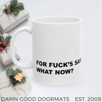 For Fuck's Sake, What Now? Mug | Ceramic Coffee Cup, 11oz 15oz