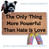 The only thing more powerful than hate is love doormat
