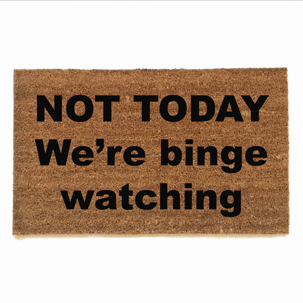 Not today, we're binge watching, Netflix