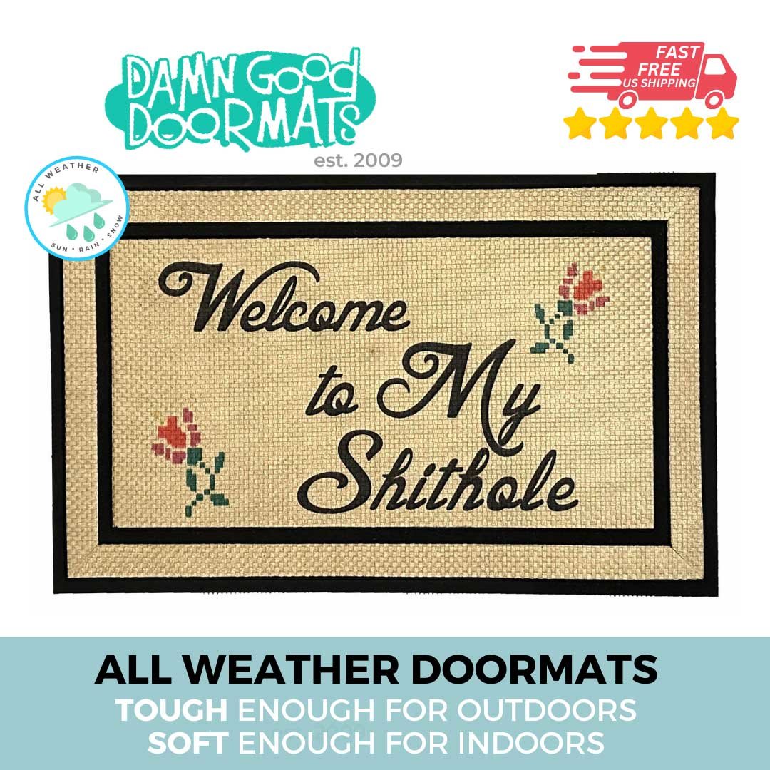 all weather Welcome to MY SHITHOLE damn good doormat