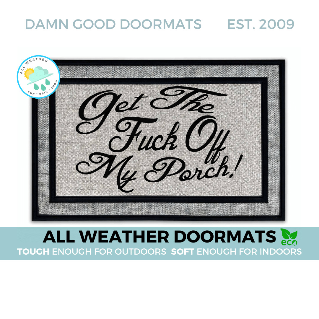 all weather gray Get the FUCK off my PORCH! indoor outdoor doormat