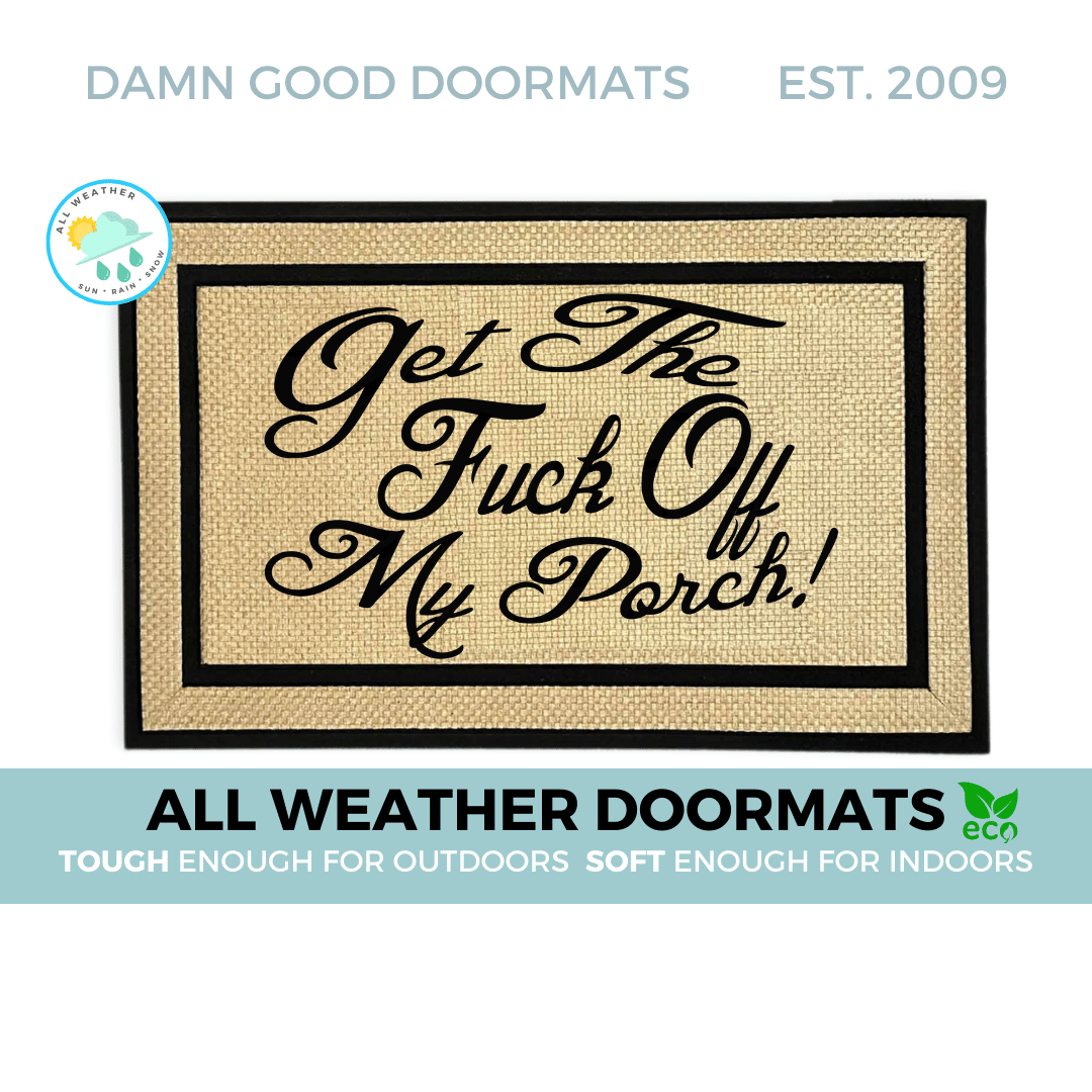 all weather cream colored  Get the FUCK off my PORCH! indoor outdoor doormat