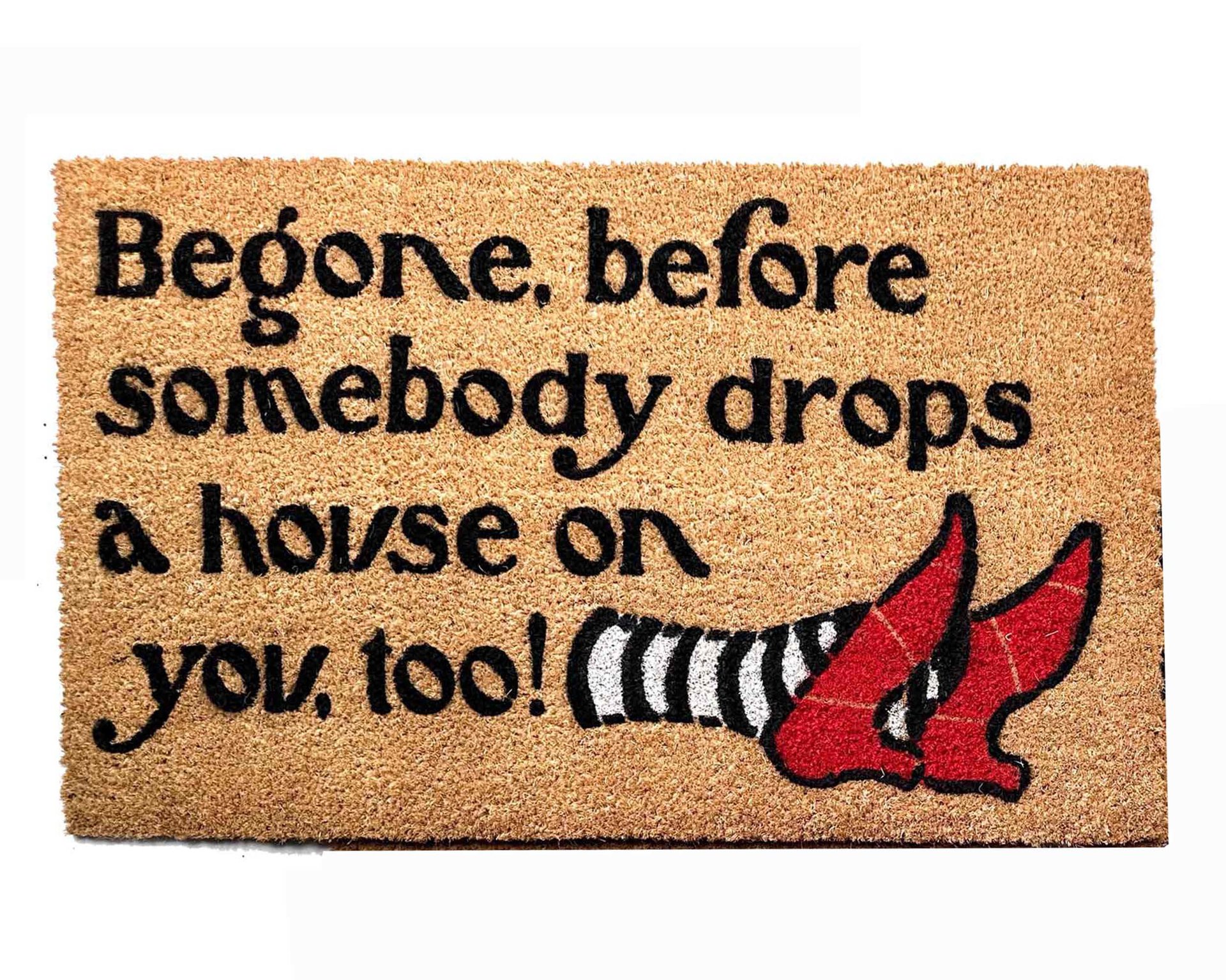 Begone, before somebody drops a house on you, too! Wizard Oz mat ruby slippers