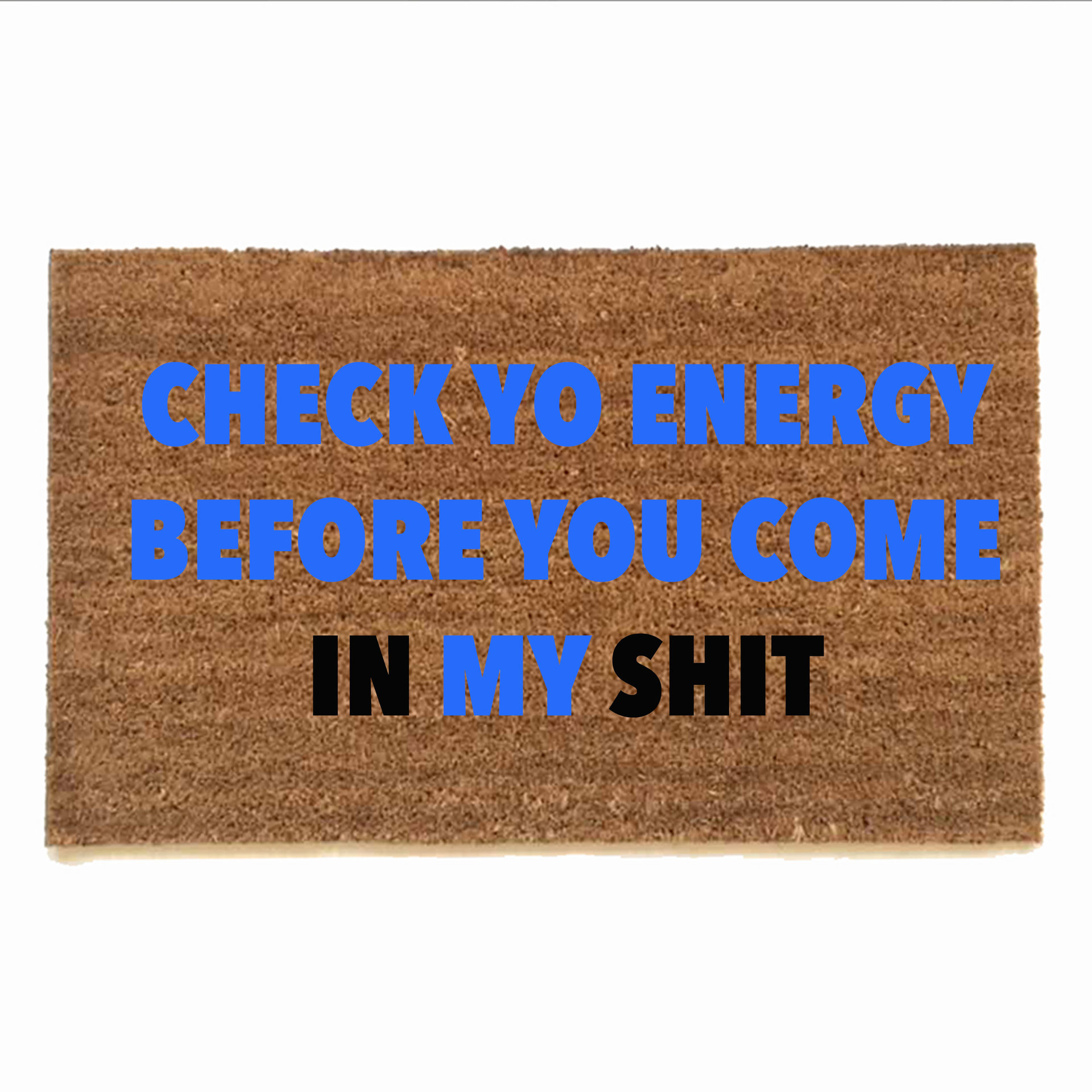 check yo energy before you come in my shit doormat