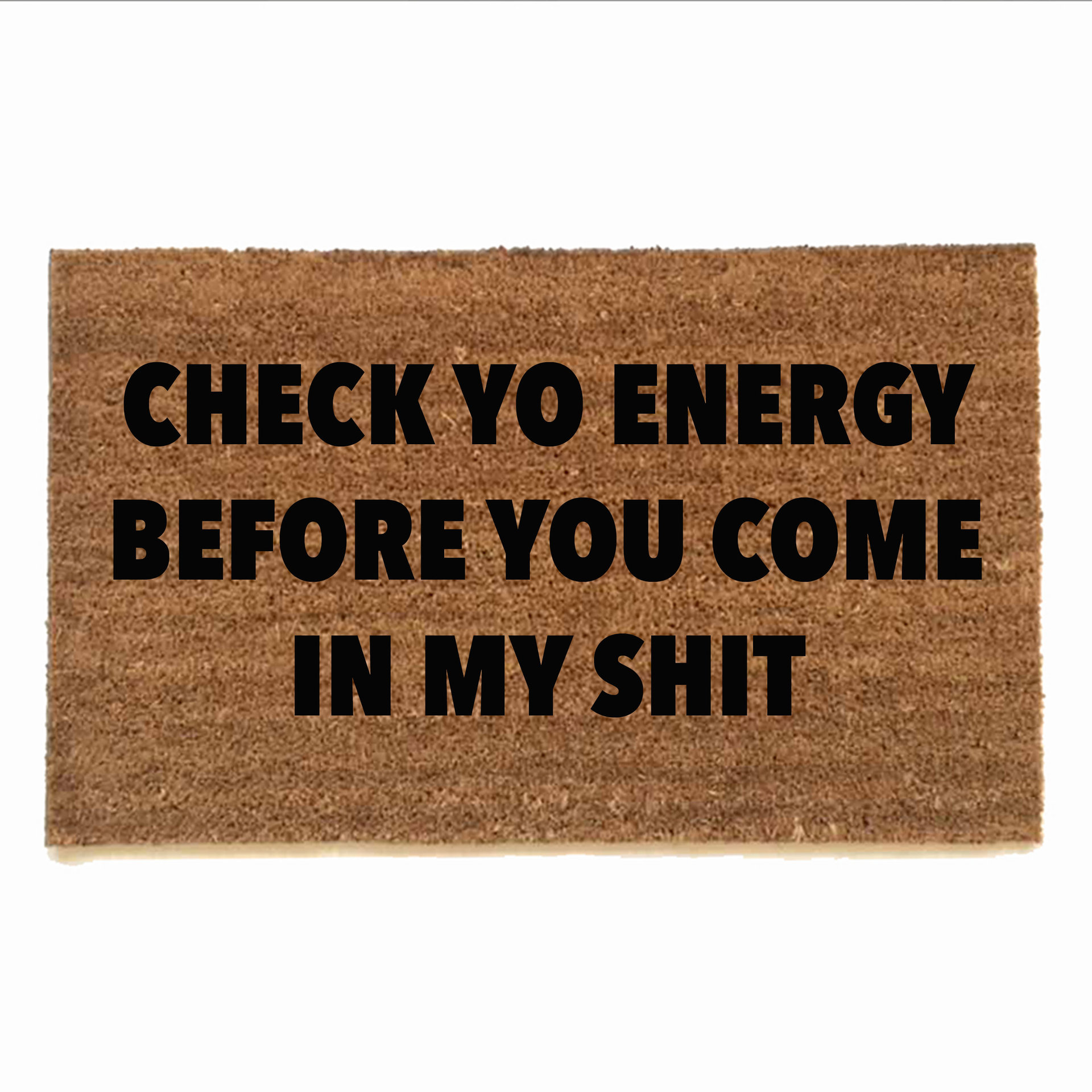 check yo energy before you come in my shit doormat