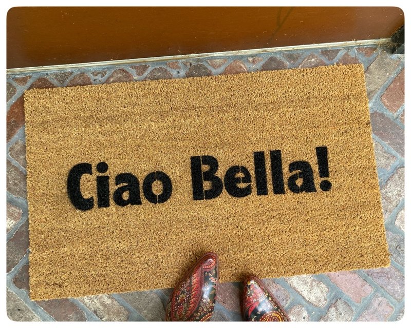 Ciao Bella! Hello Gorgeous! Italian doormat