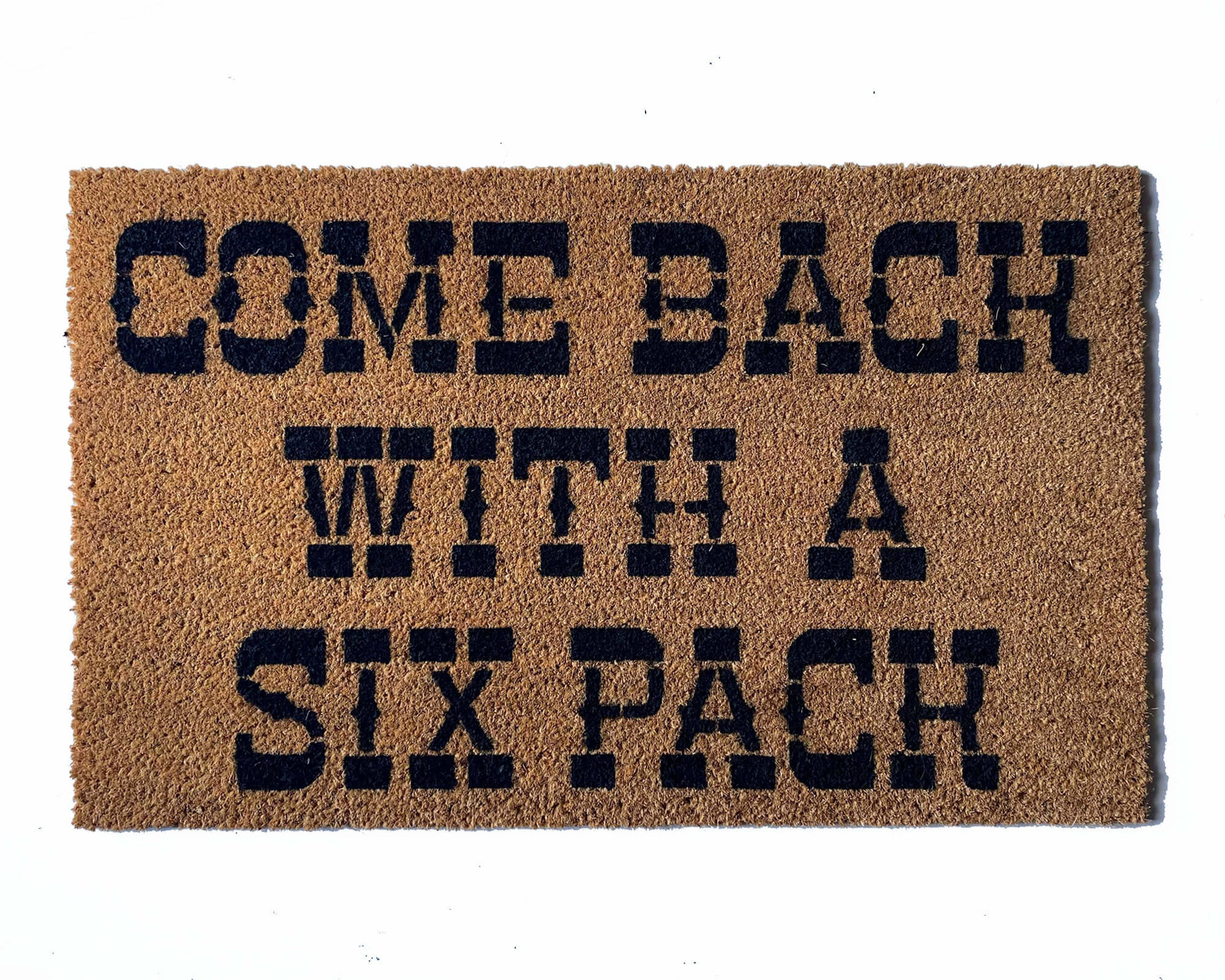 Come Back with a six pack outdoor coir  doormat