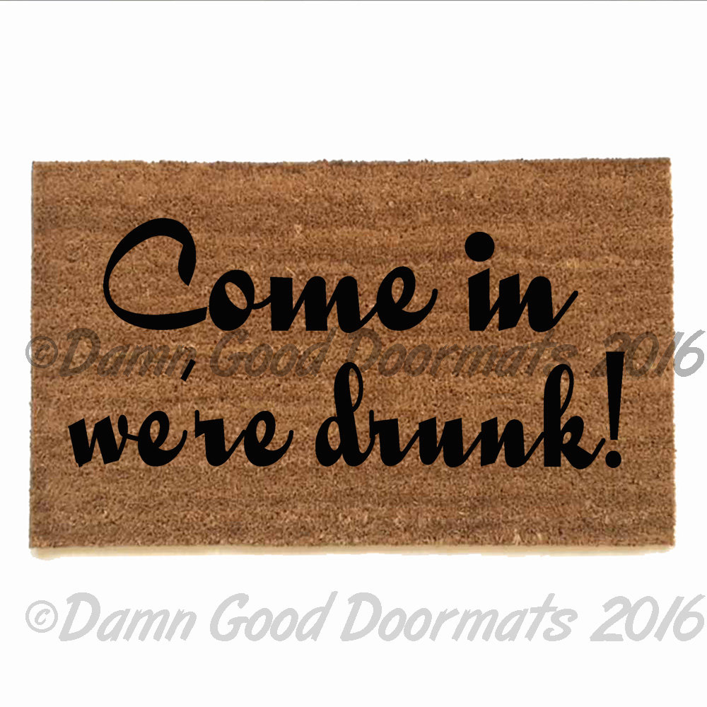 Come in, we're drunk.™ Fair warning! funny rude damngood doormat