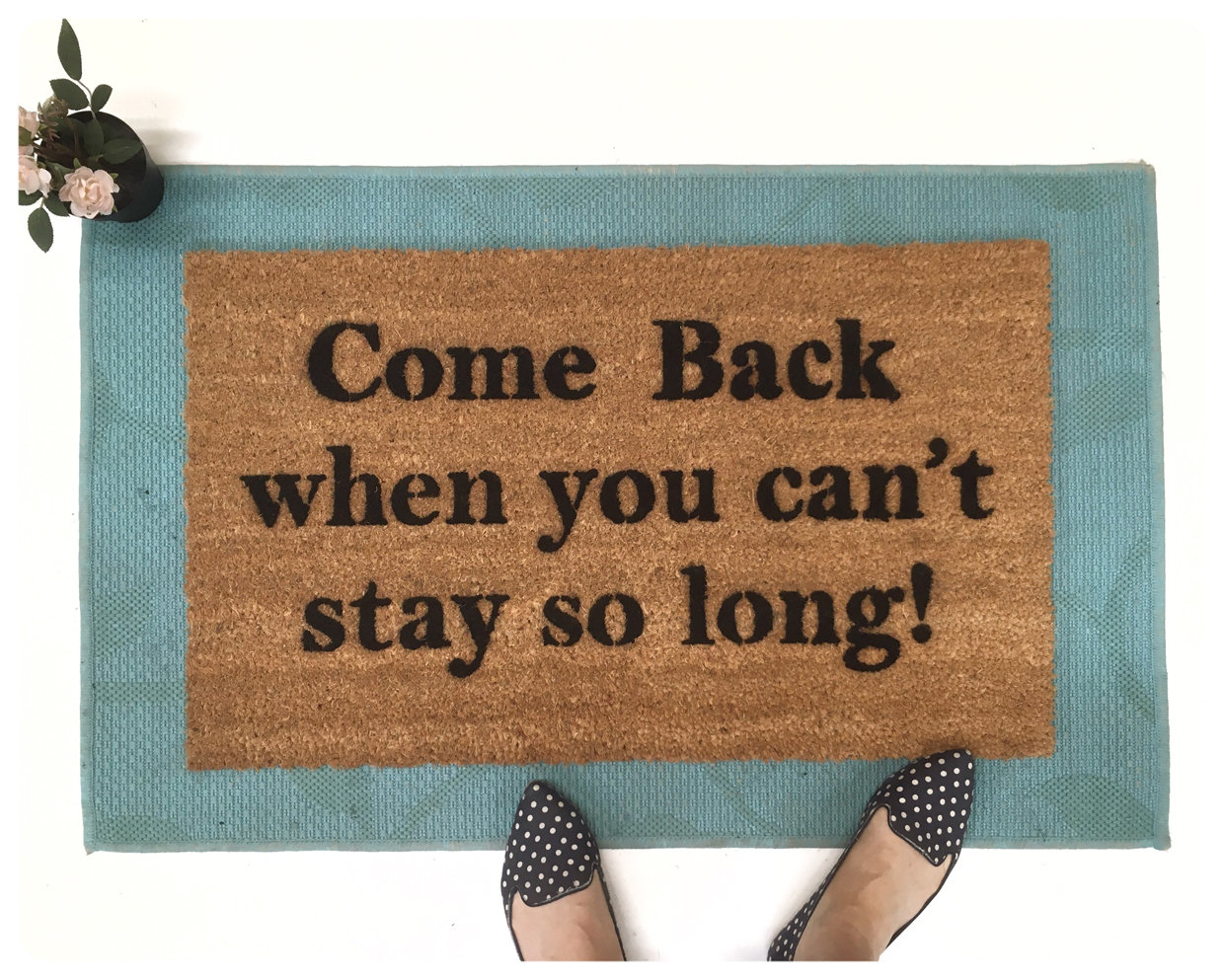 Come BACK when you can't stay so long doormat go away funny rude doormat
