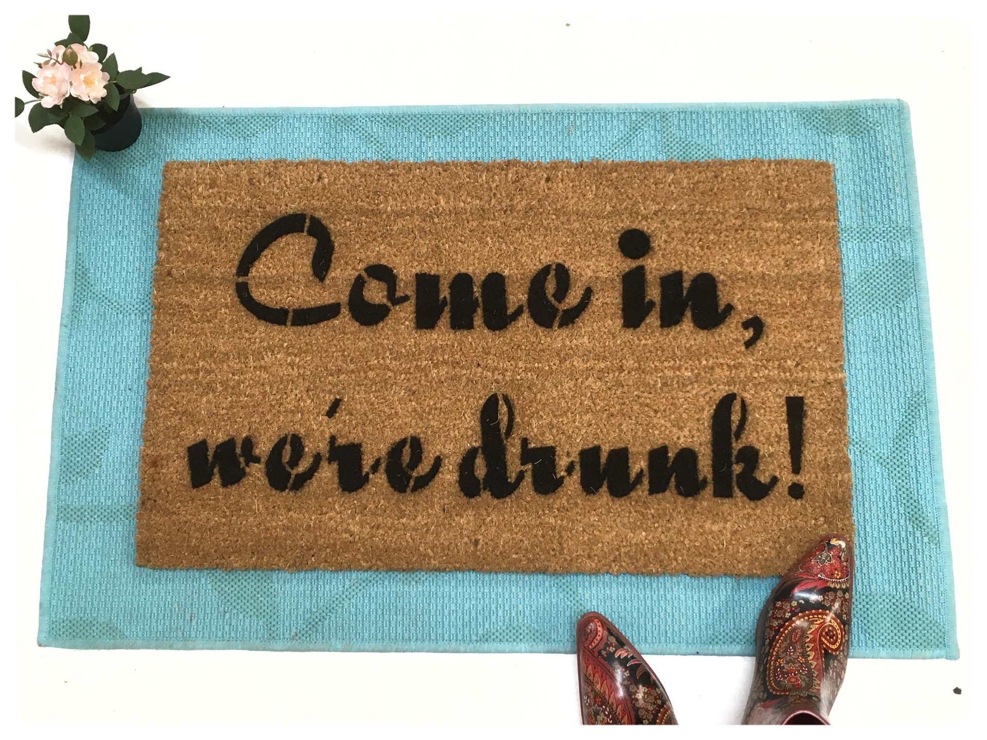 COme in, we're drunk! Funny, rude, beer, wine, liquor, welcome doormat damn good
