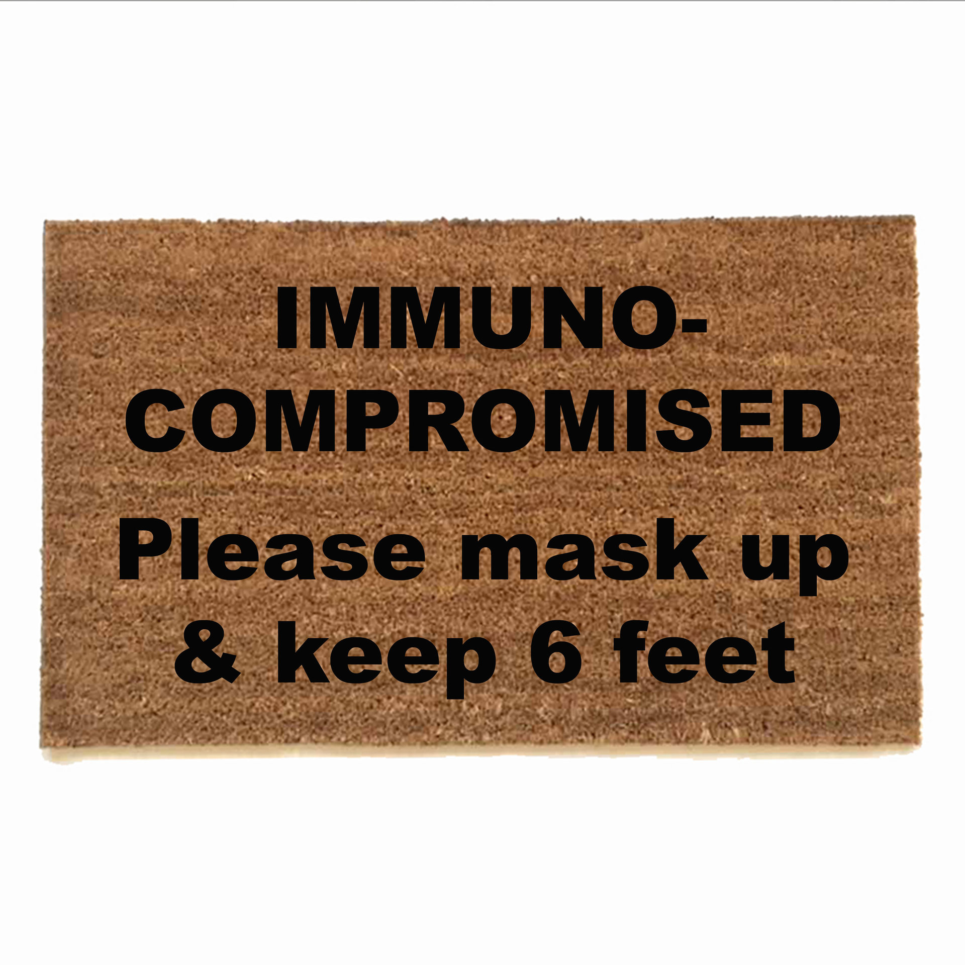 IMMUNO- COMPROMISED Please mask up & keep 6 feet doormat