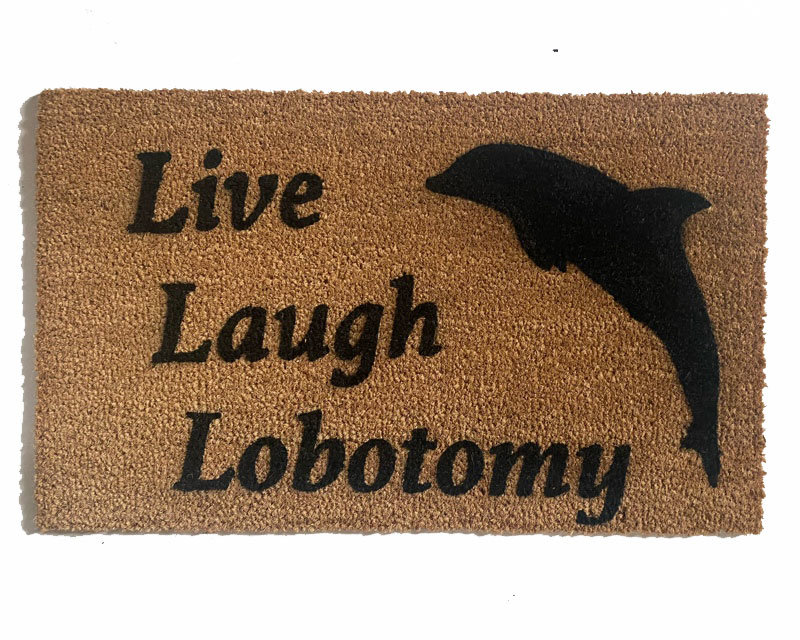 live laugh lobotomy and dolphin go away doormat