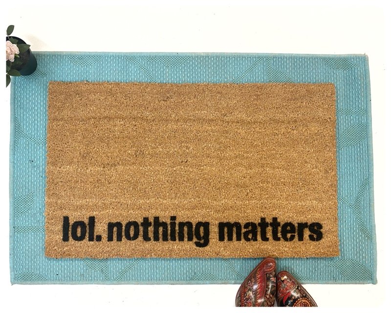 lol nothing matters funny mellinial existential doormat