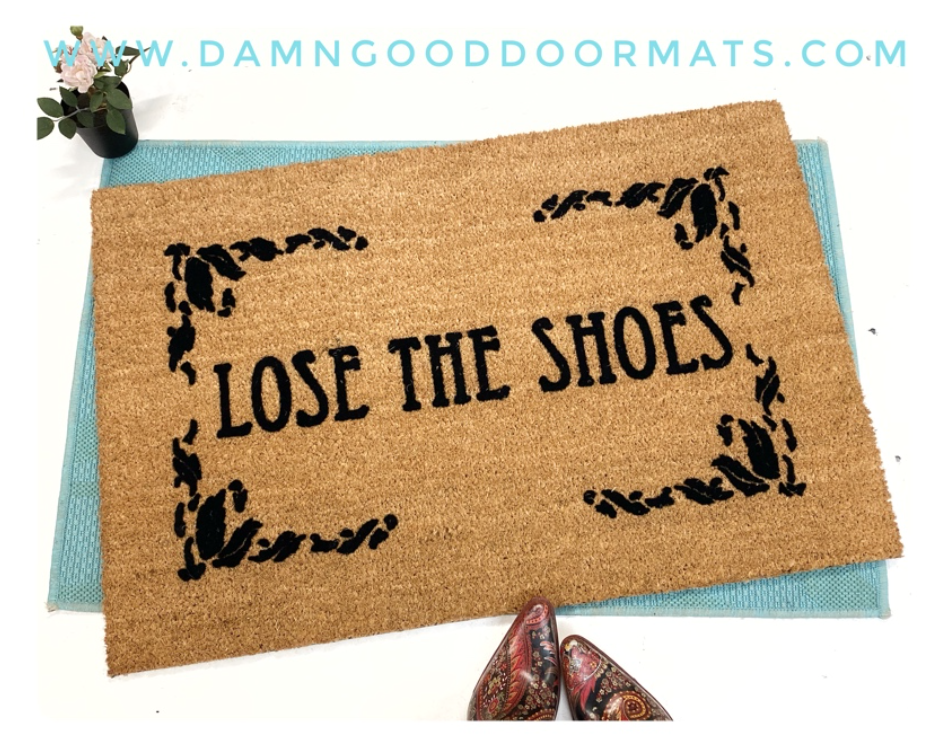 Lose the shoes™ funny clean house damn good doormat gift for her