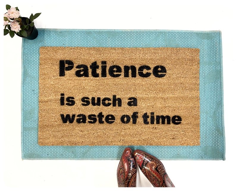 Patience is such a waste of time funny rude doormat