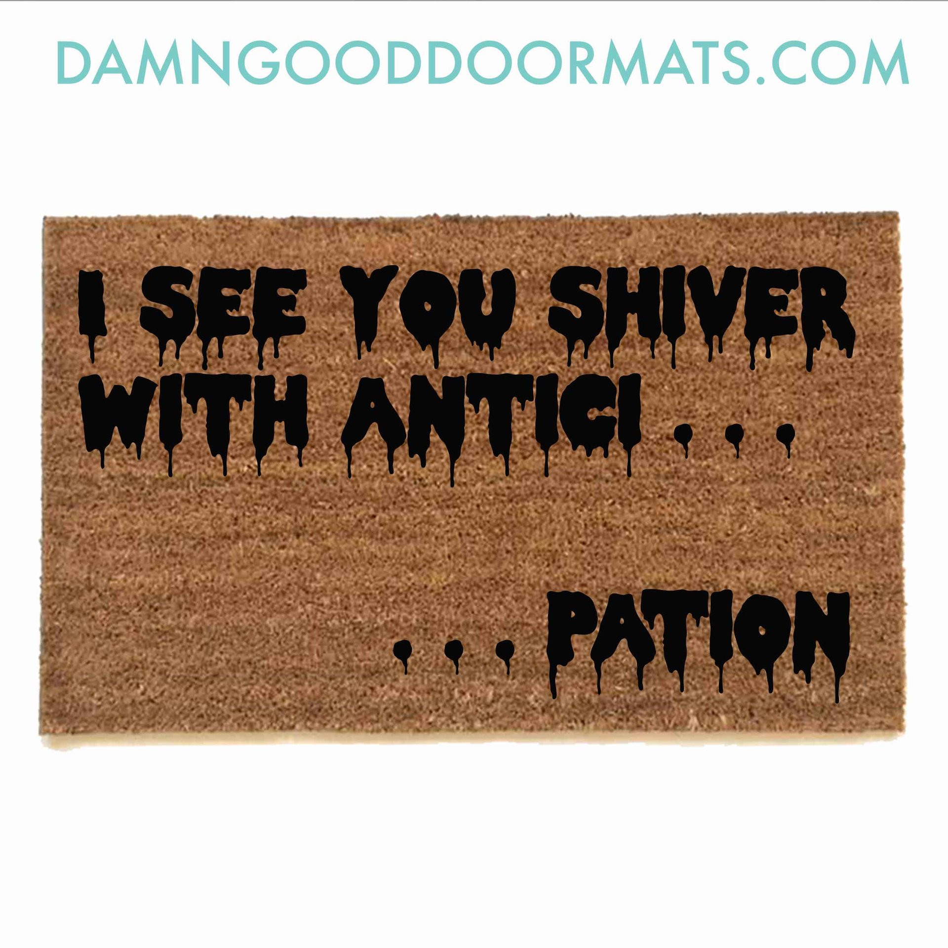 Rocky Horror Movie Quote "I see you shiver with anticipation" doormat