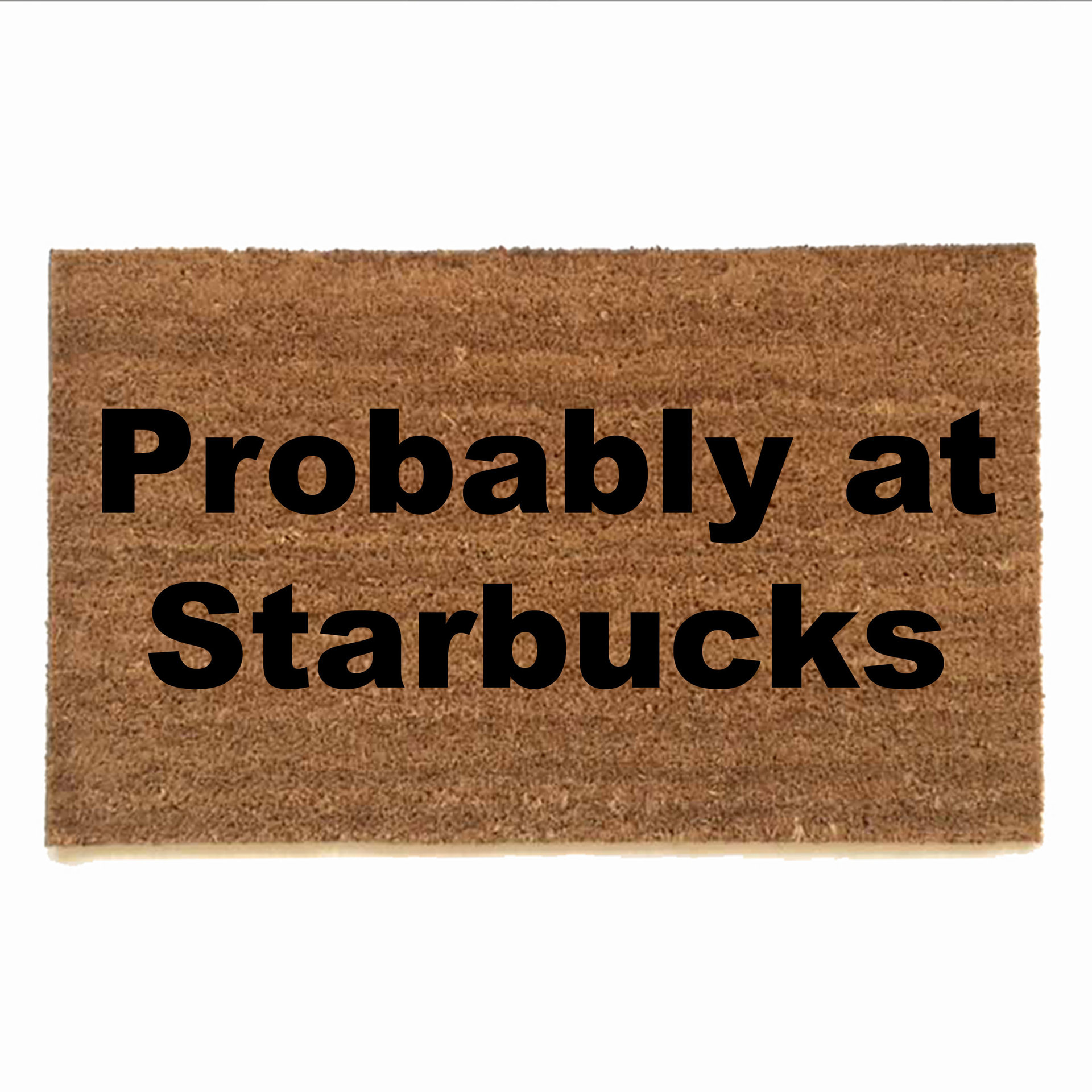 Probably at Starbucks funny rude damn good doormat