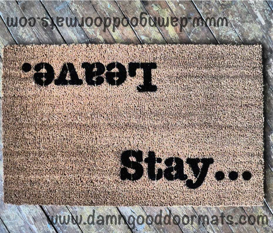 Stay... Leave. Welcome/ UnWelcome doormat