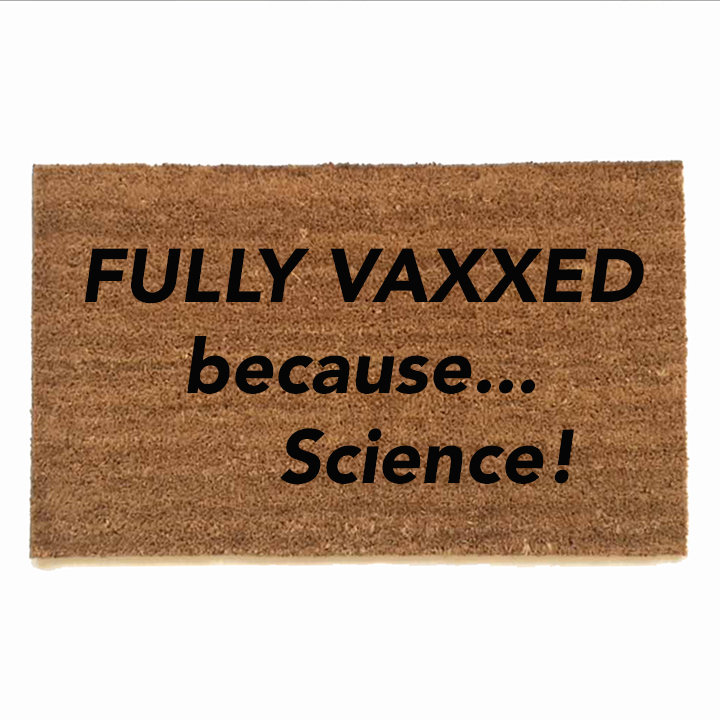 Fully VAXXED because... Science! covid 19 vaccine doormat