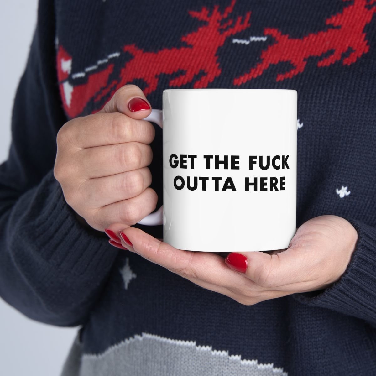 Get the fuck outta here Mug | Ceramic Coffee Cup, 11oz 15oz