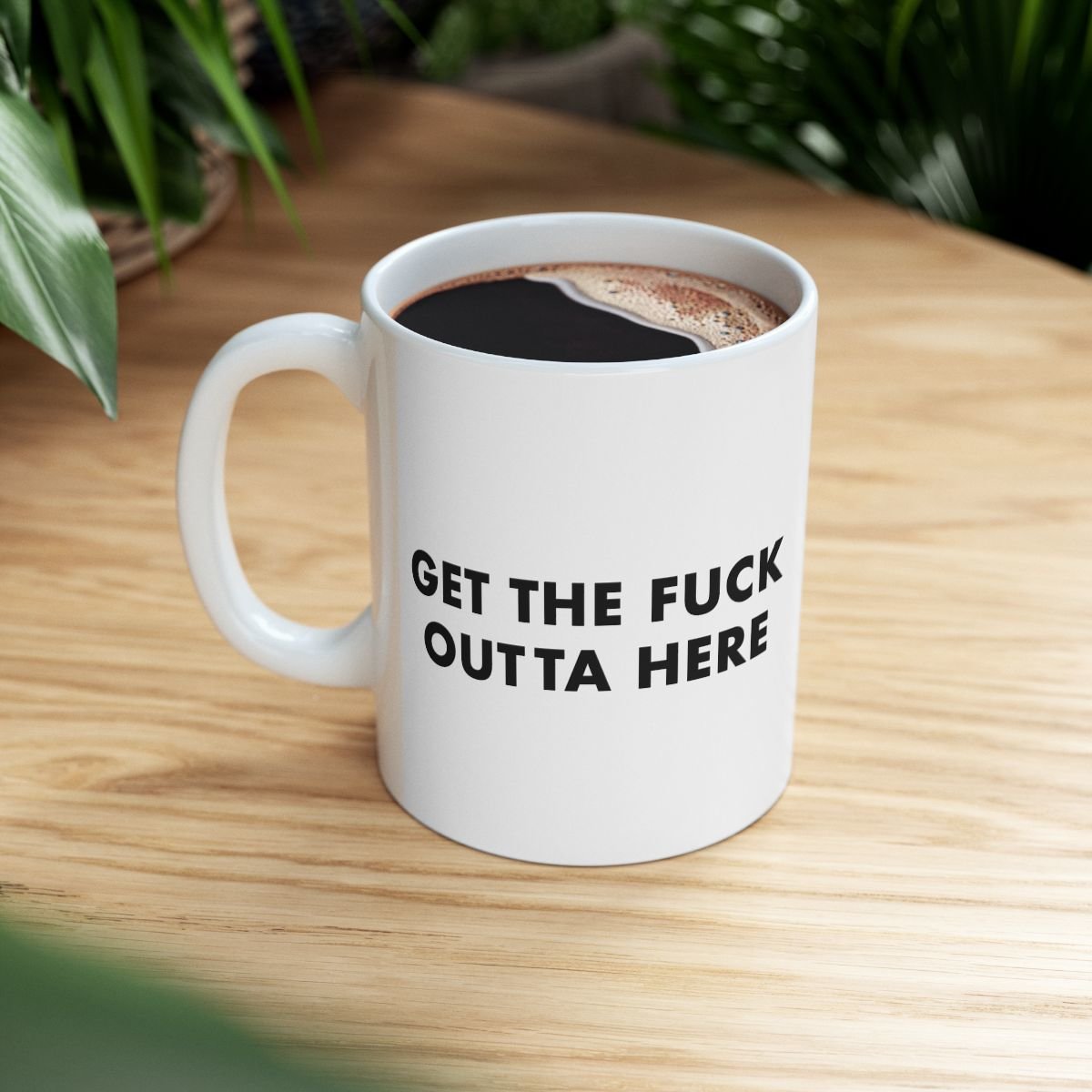 Get the fuck outta here Mug | Ceramic Coffee Cup, 11oz 15oz