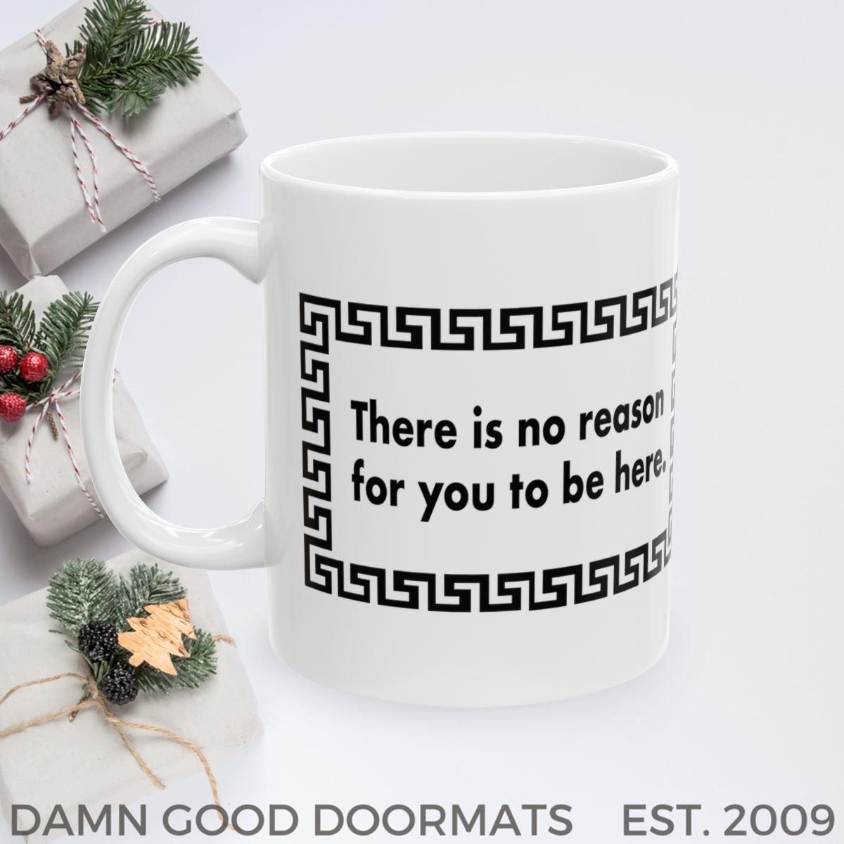 THERE IS NO REASON FOR YOU TO BE HERE RUDE Mug | Ceramic Coffee Cup, 11oz