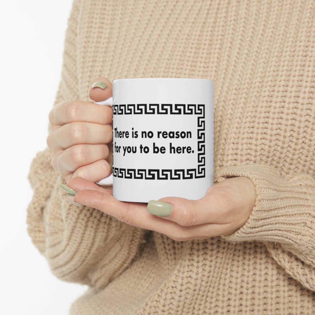 THERE IS NO REASON FOR YOU TO BE HERE RUDE Mug | Ceramic Coffee Cup, 11oz