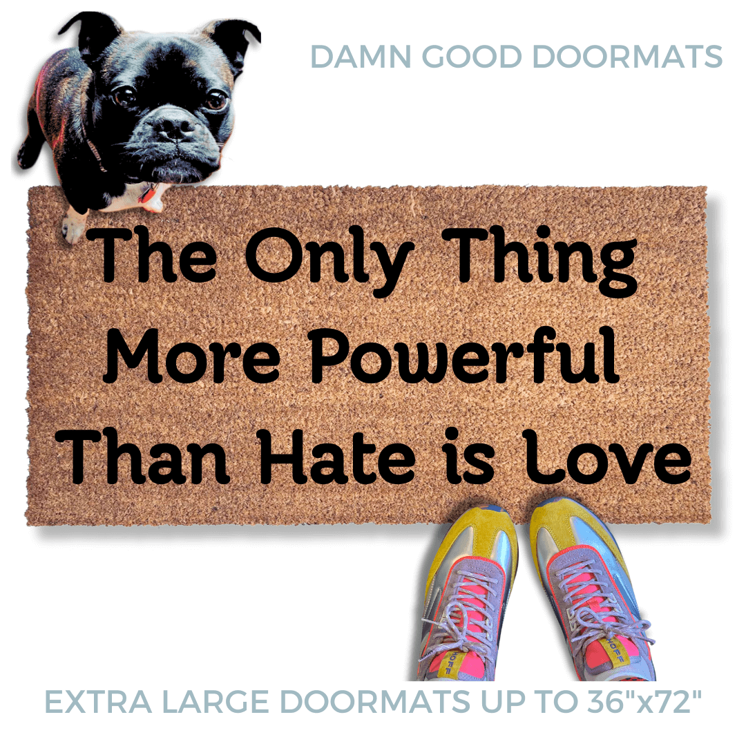 The only thing more powerful than hate is love doormat