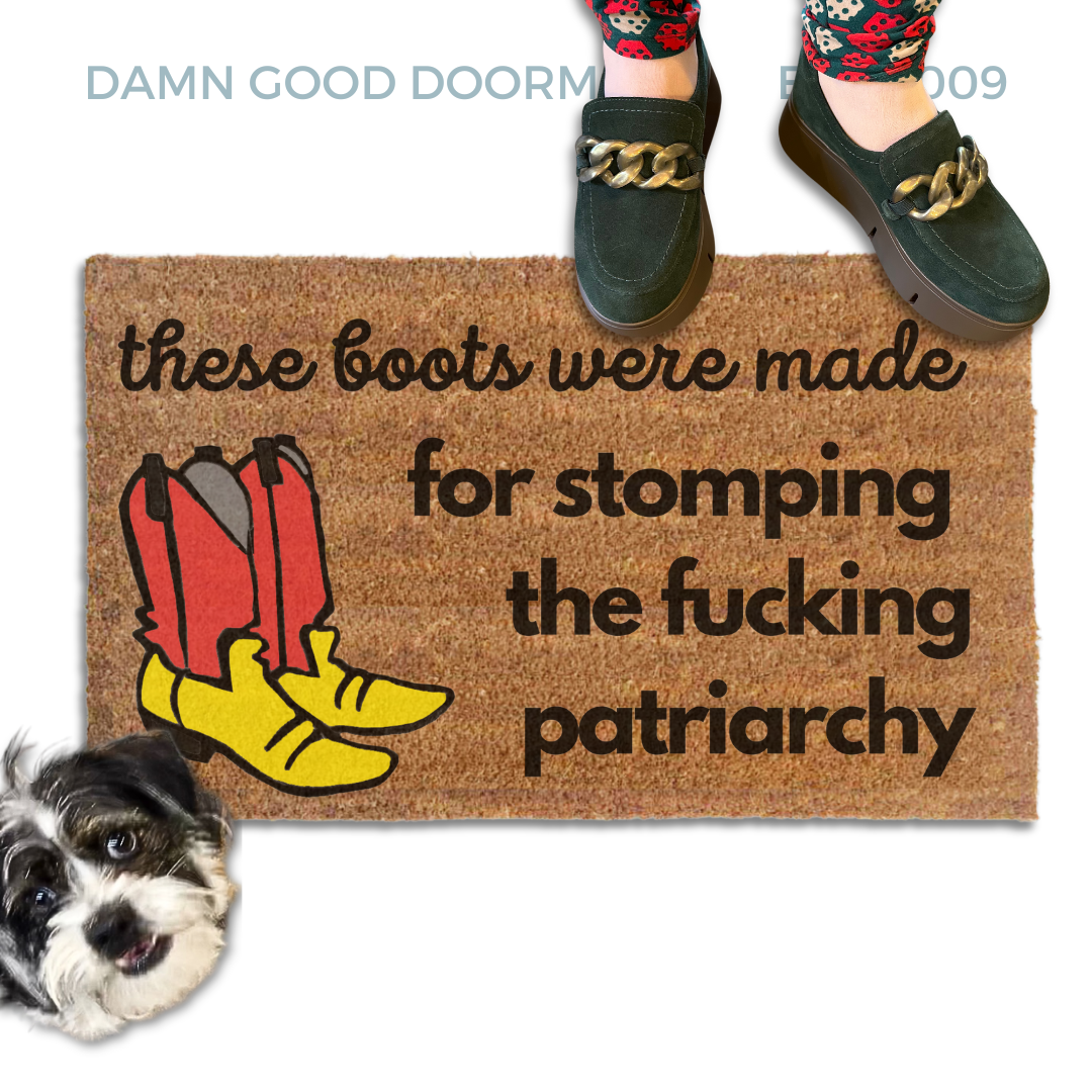 These boots were made for stomping the fucking patriarchy door mat