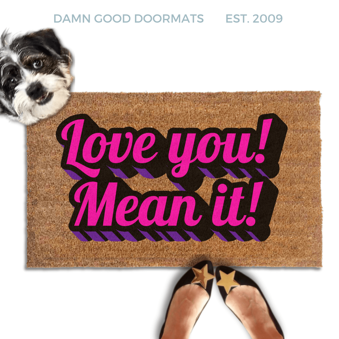 Love you! Mean it! Valentine's Gift damn good doormat