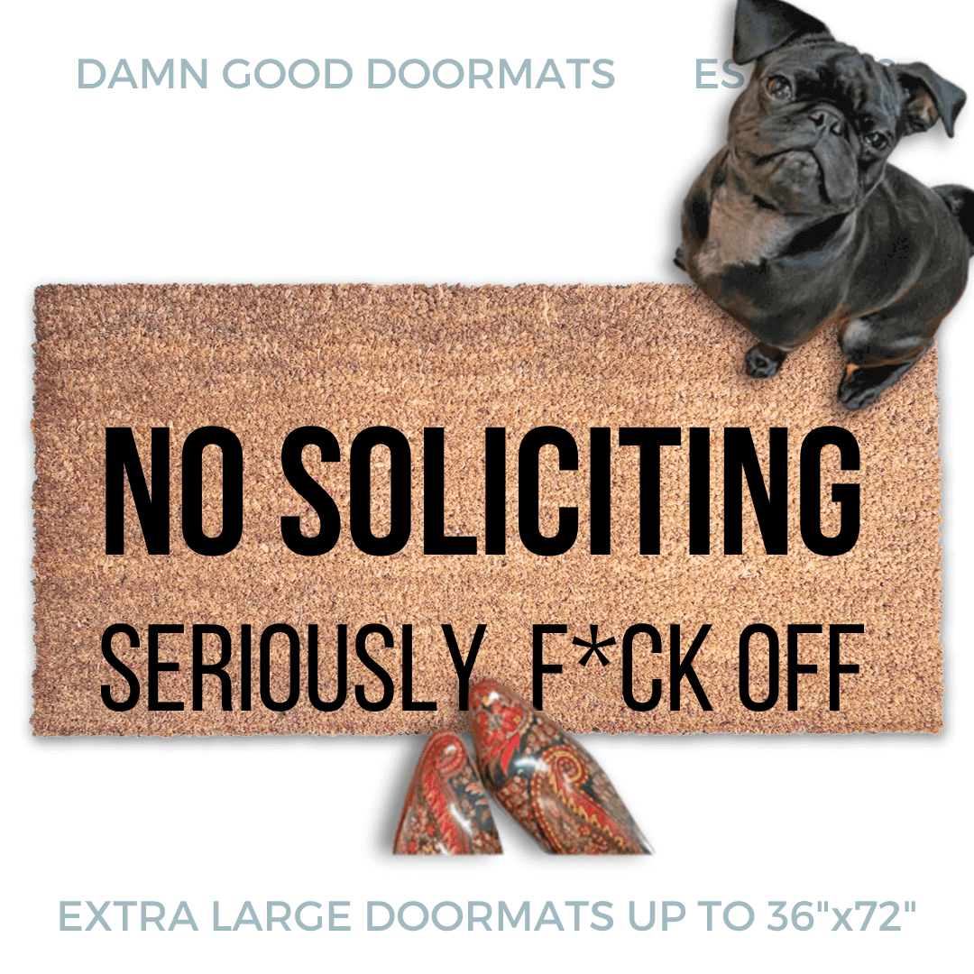 outside coir door mat reading "NO SOLICITING, Seriously Fuck Off."  with a black pug puppy looking up and a woman's feet in smurf blue boots
