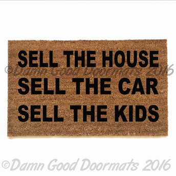 Sell the HOUSE CAR KIDS, Apocalypse now doormat