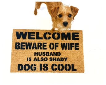DOG is COOL, beware of wife, husband is also shady doormat