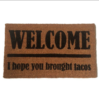 TACOS!  Welcome I hope you brought... doormat