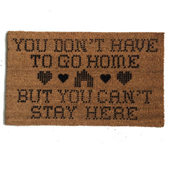 You don't have to Go home, but you can't stay here coir outdoor doormat